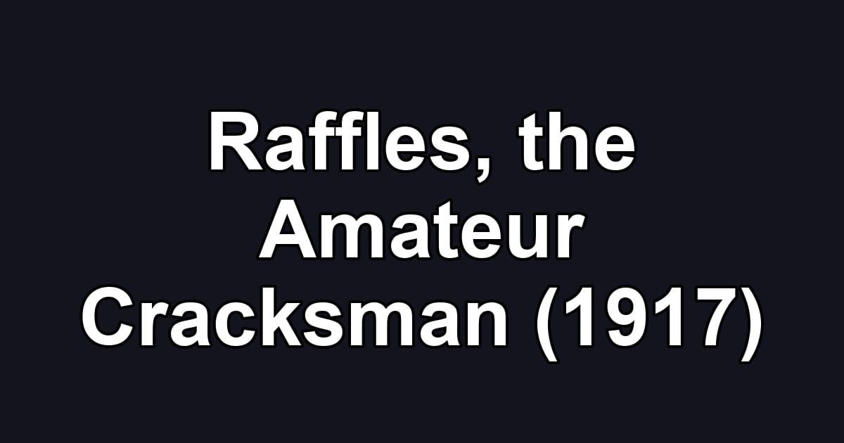 Raffles, the Amateur Cracksman (1917)