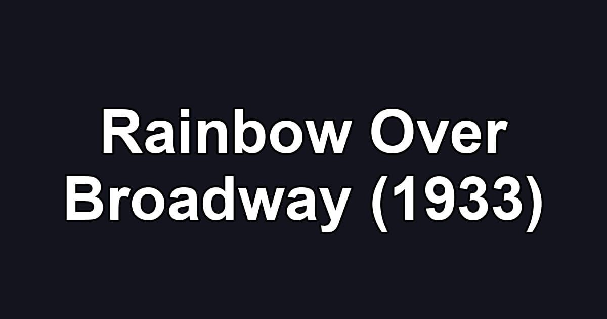 Rainbow Over Broadway (1933)