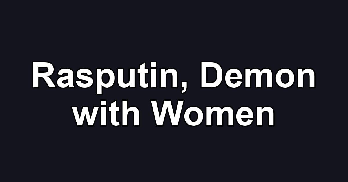 Rasputin, Demon with Women