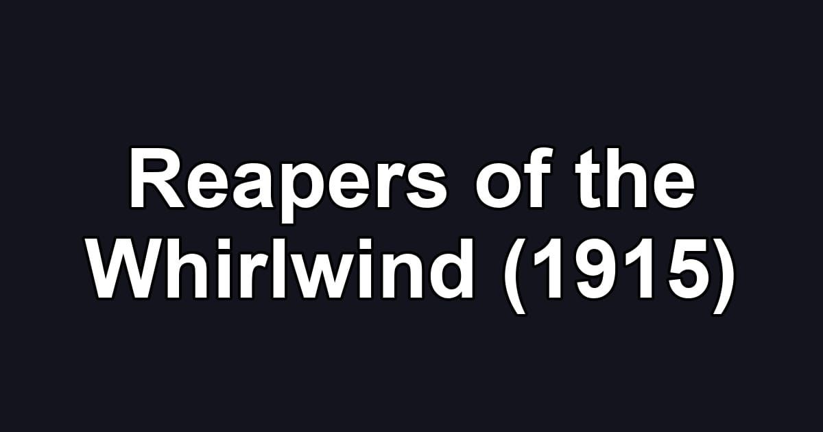 Reapers of the Whirlwind (1915)