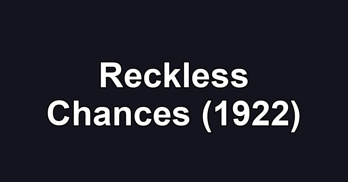 Reckless Chances (1922)