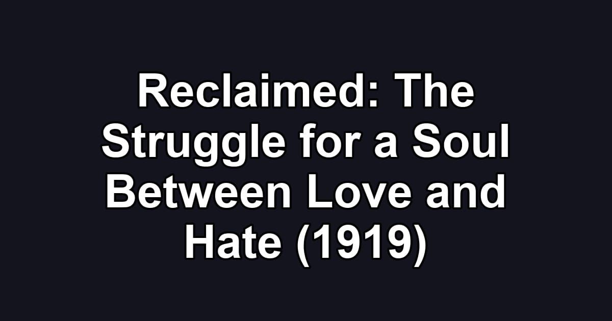 Reclaimed: The Struggle for a Soul Between Love and Hate (1919)