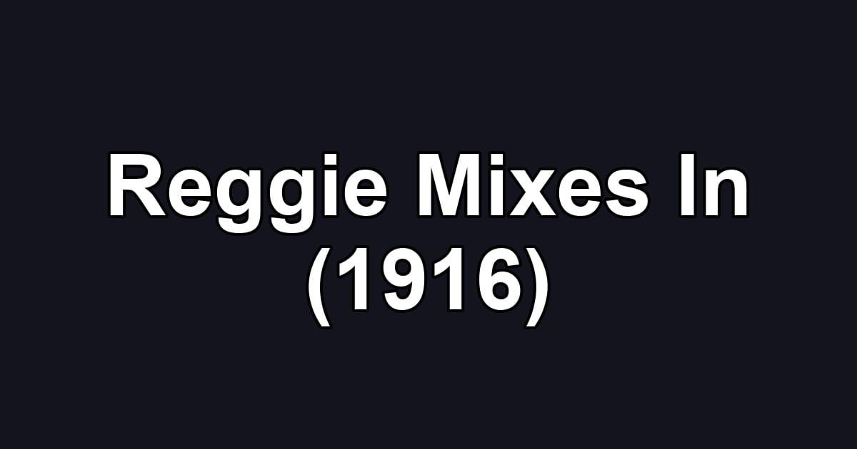 Reggie Mixes In (1916)