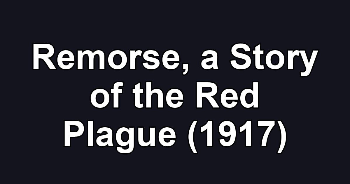 Remorse, a Story of the Red Plague (1917)