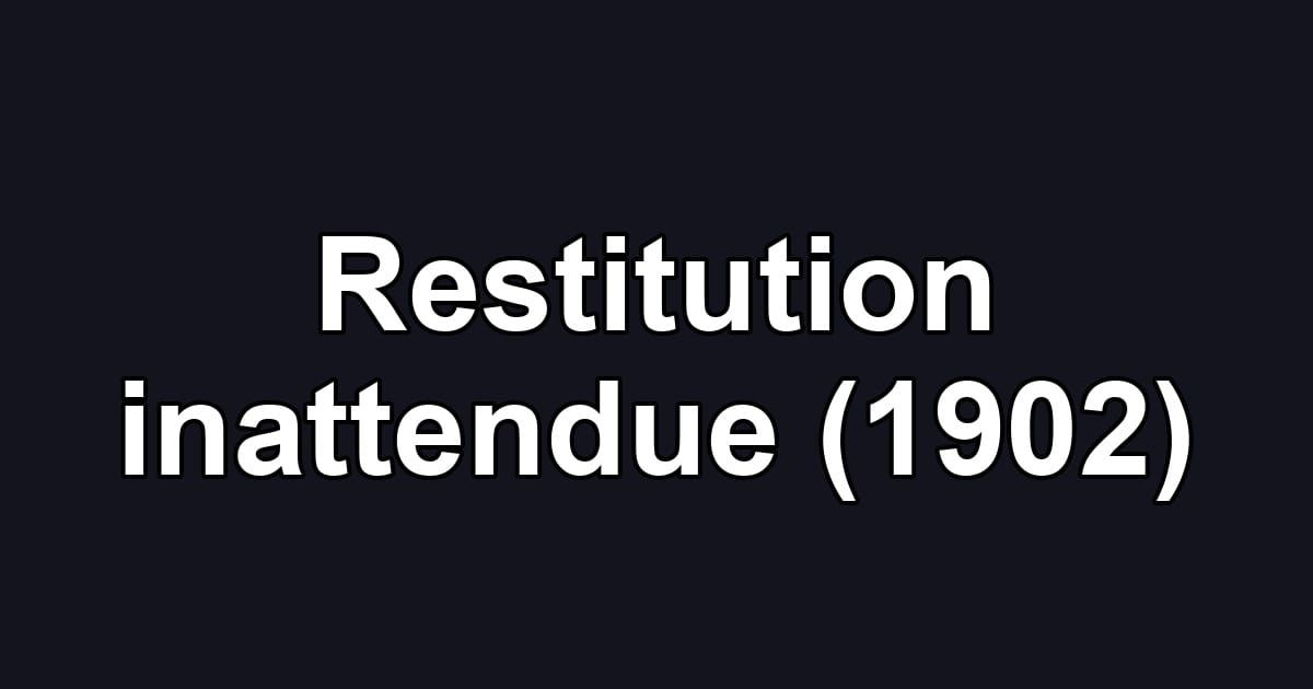 Restitution inattendue (1902)