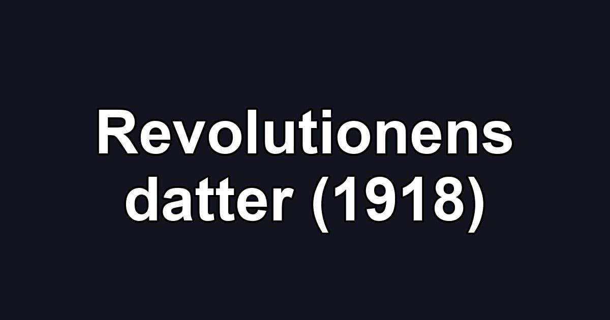 Revolutionens datter (1918)