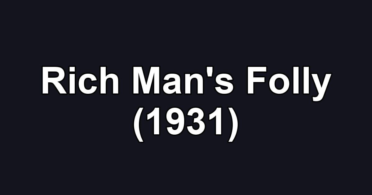 Rich Man's Folly (1931)