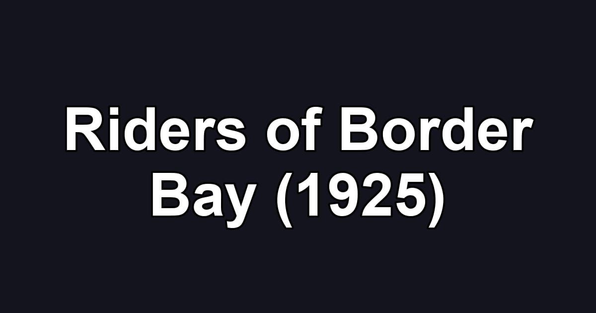Riders of Border Bay (1925)