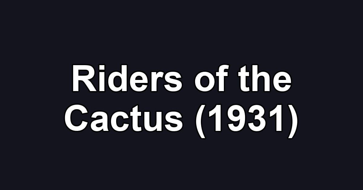 Riders of the Cactus (1931)