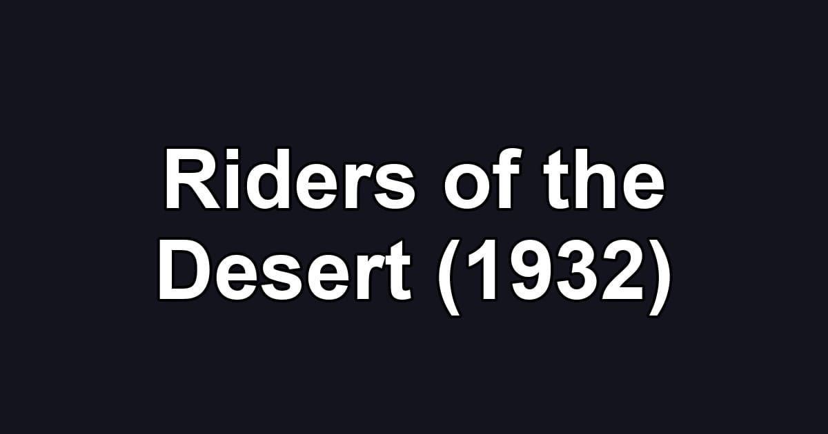 Riders of the Desert (1932)