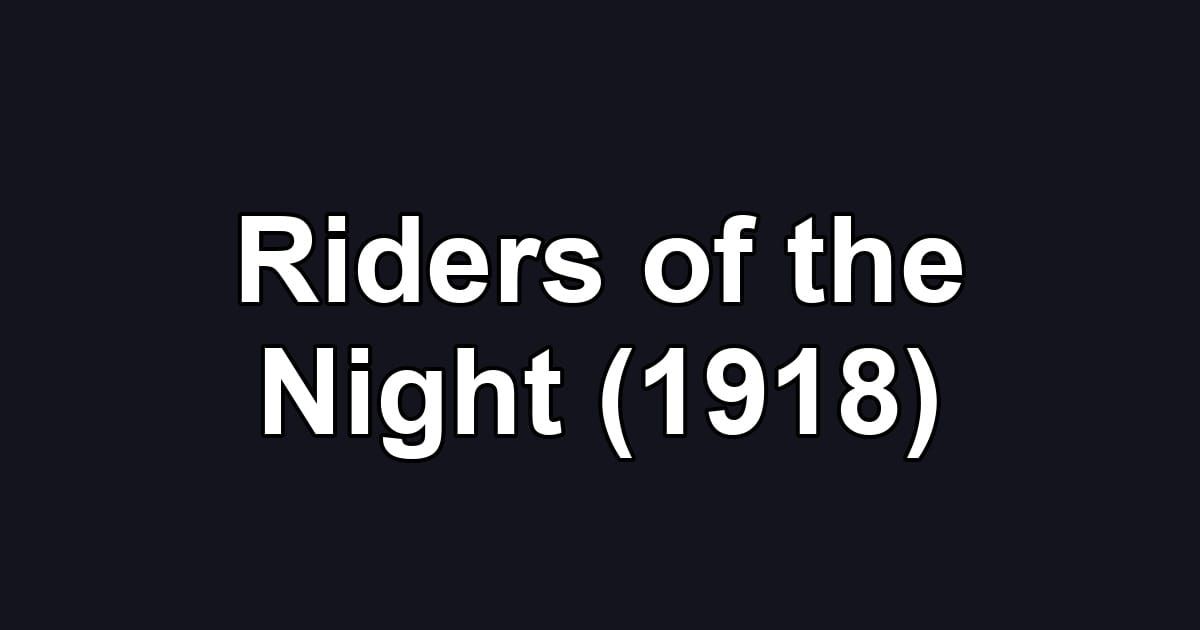Riders of the Night (1918)
