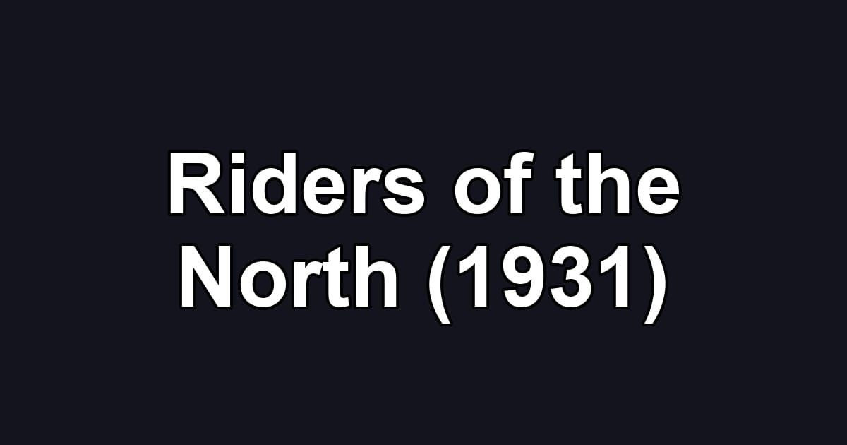 Riders of the North (1931)