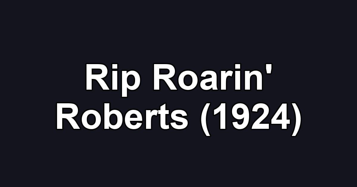 Rip Roarin' Roberts (1924)