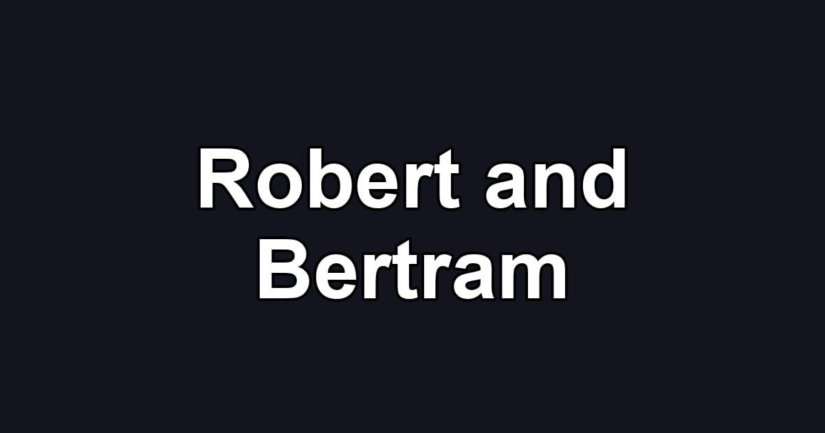Robert and Bertram