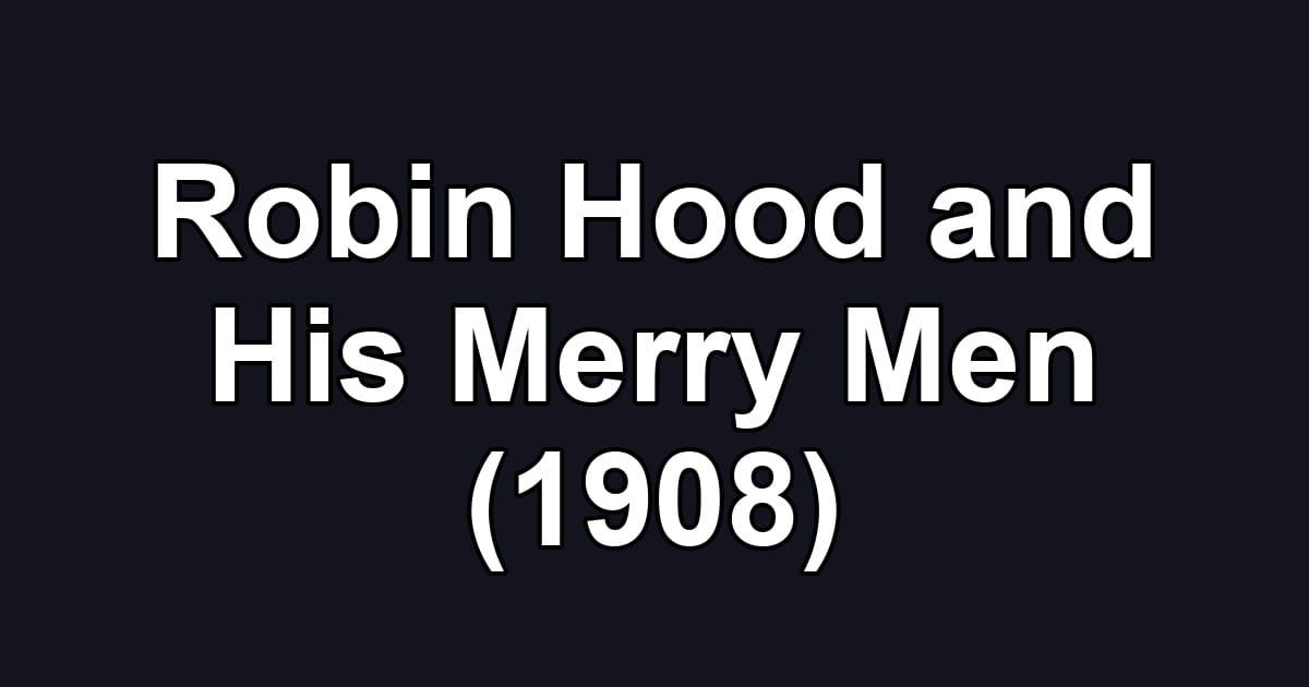 Robin Hood and His Merry Men (1908)