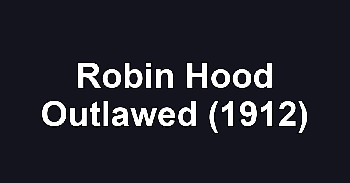 Robin Hood Outlawed (1912)