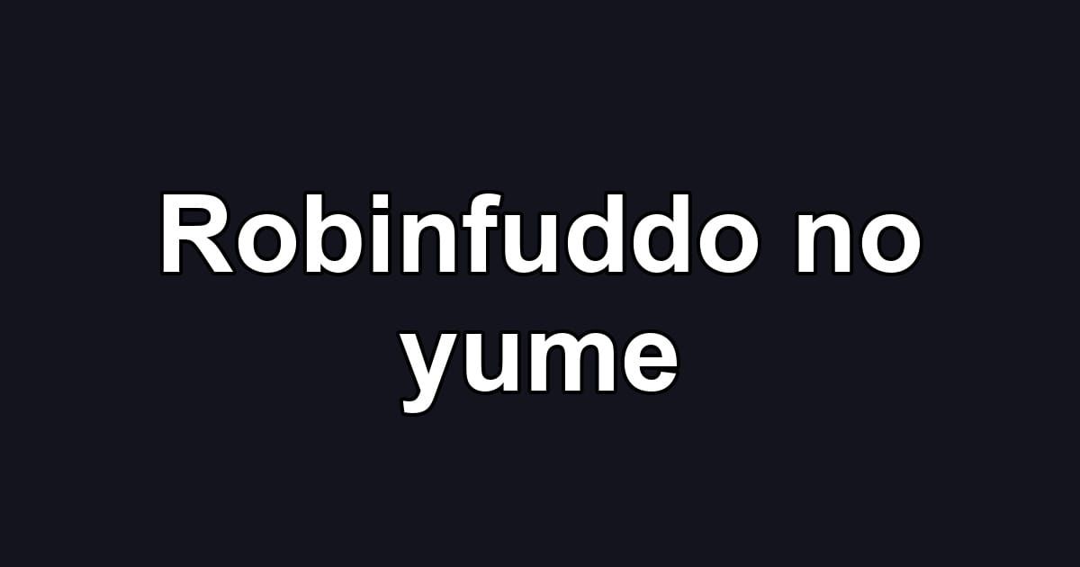 Robinfuddo no yume