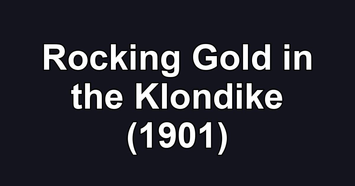 Rocking Gold in the Klondike (1901)