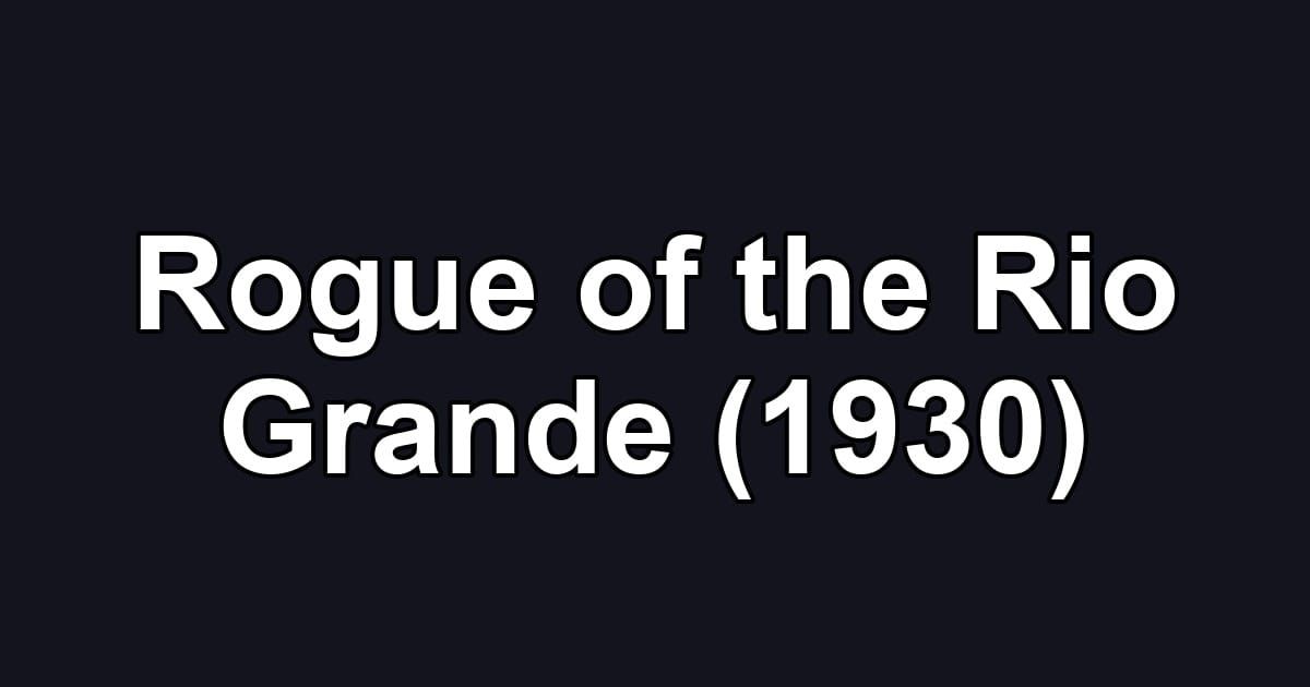 Rogue of the Rio Grande (1930)