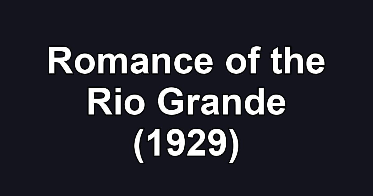 Romance of the Rio Grande (1929)