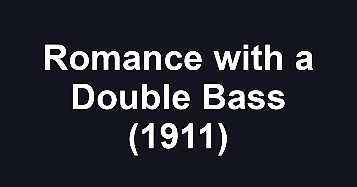 Romance with a Double Bass (1911)