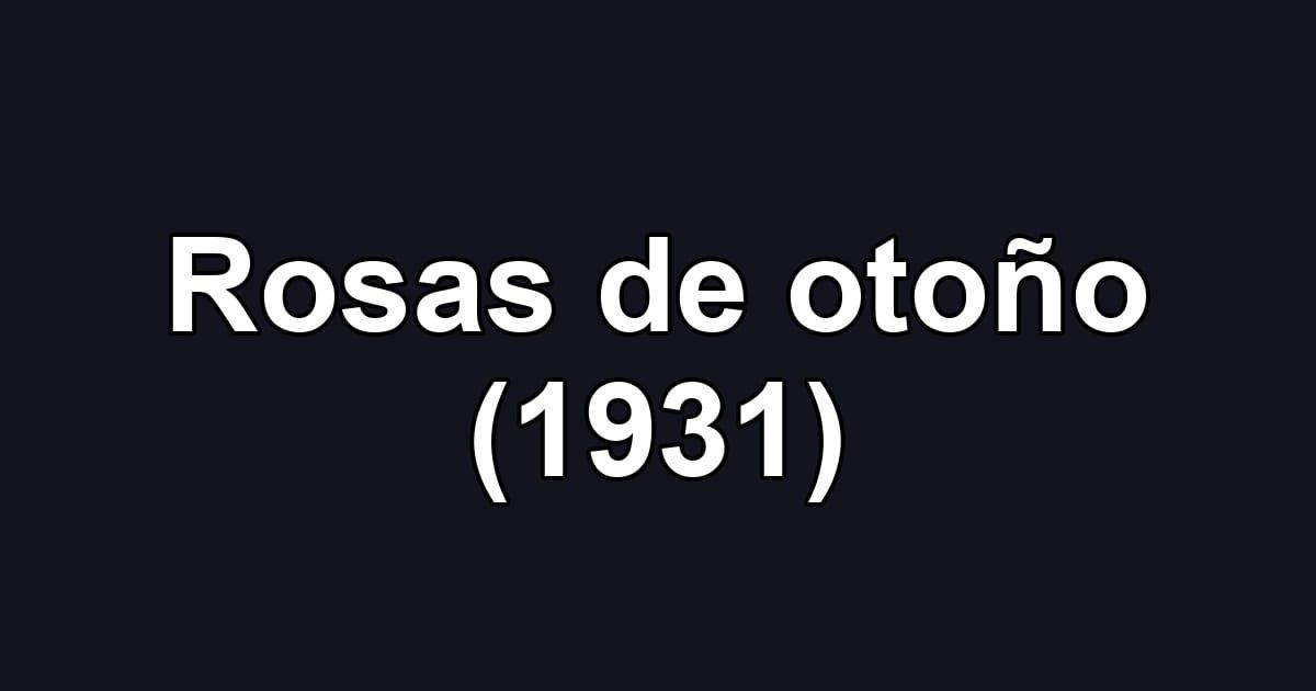 Rosas de otoño (1931)