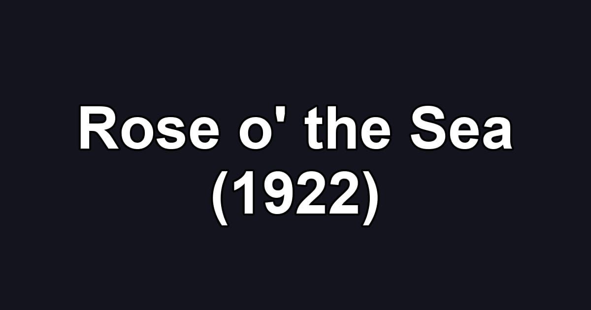 Rose o' the Sea (1922)