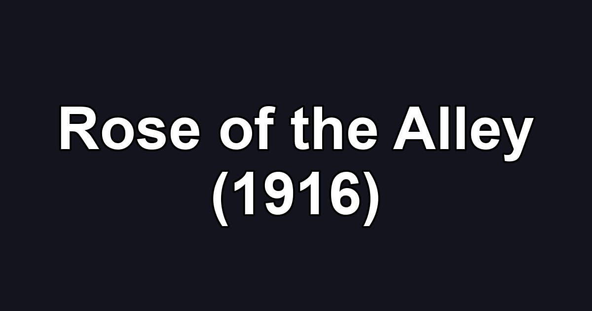 Rose of the Alley (1916)