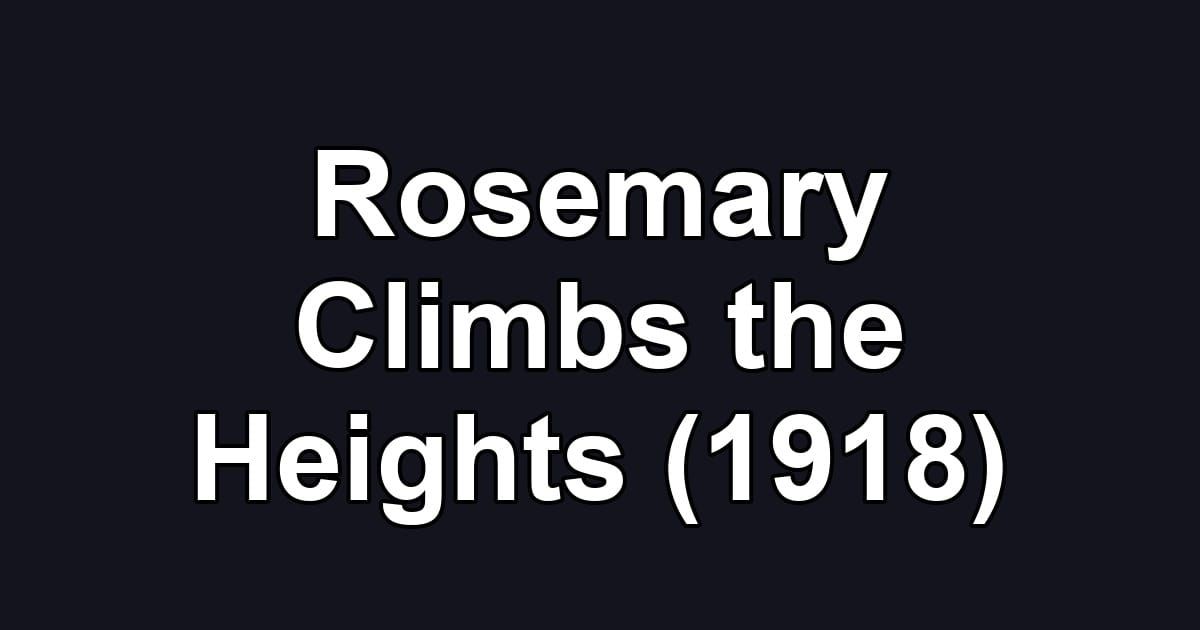 Rosemary Climbs the Heights (1918)