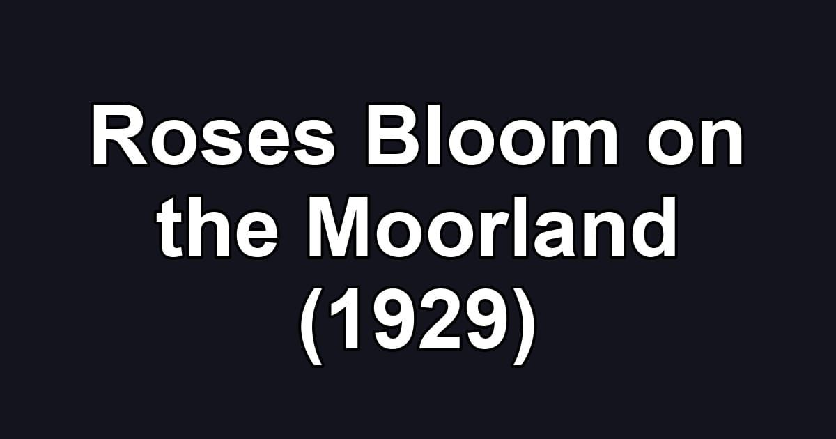Roses Bloom on the Moorland (1929)