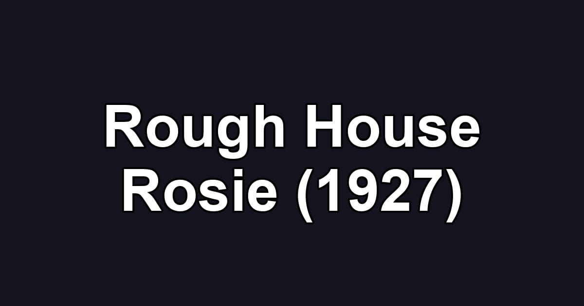 Rough House Rosie (1927)