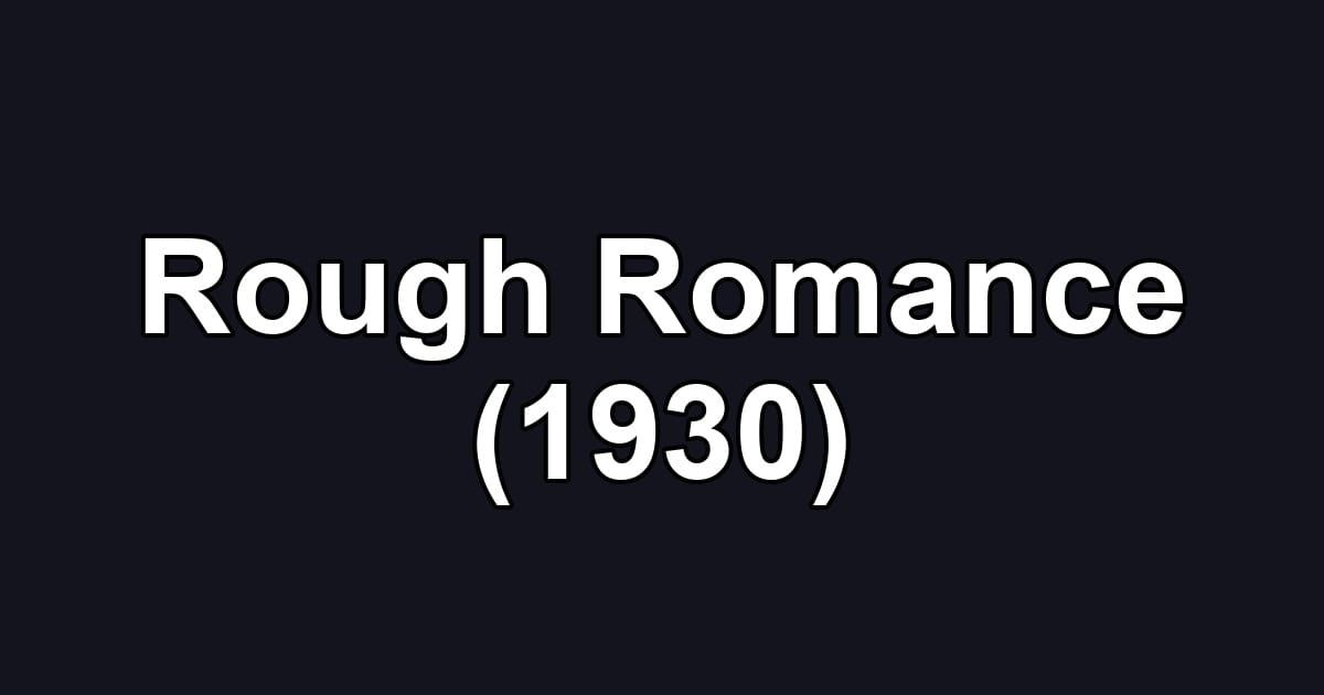 Rough Romance (1930)