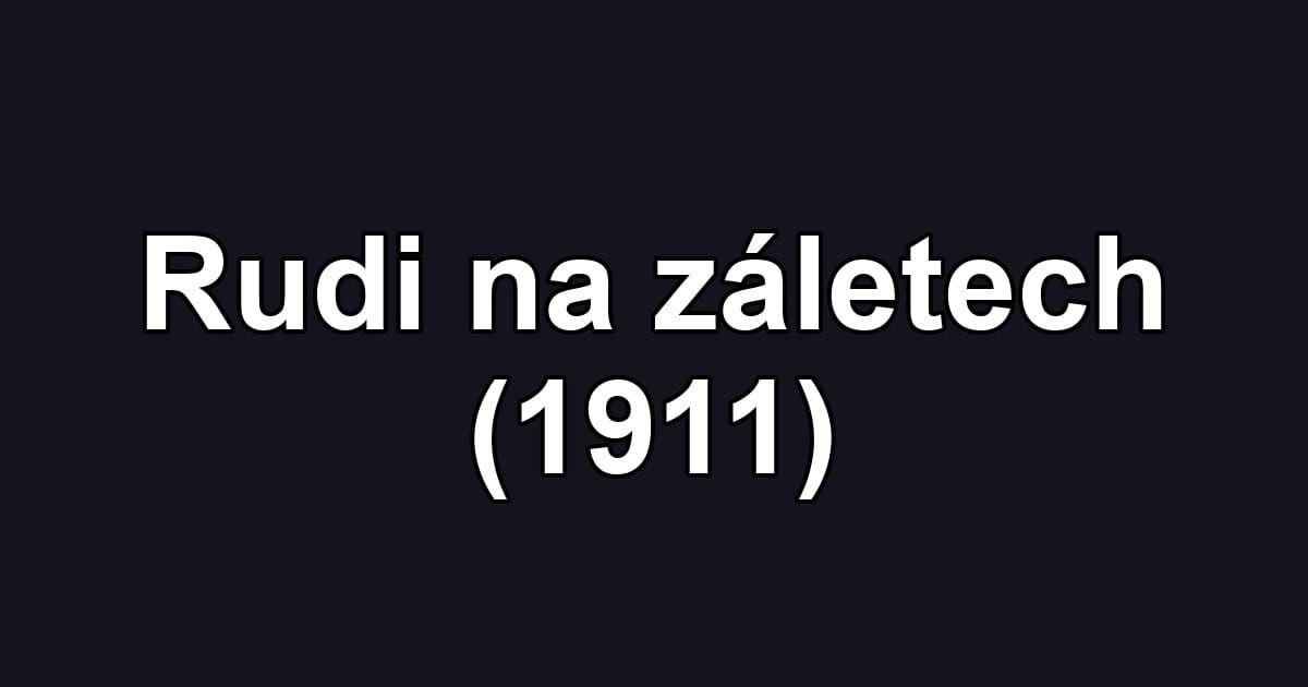 Rudi na záletech (1911)