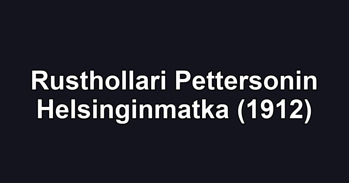 Rusthollari Pettersonin Helsinginmatka (1912)