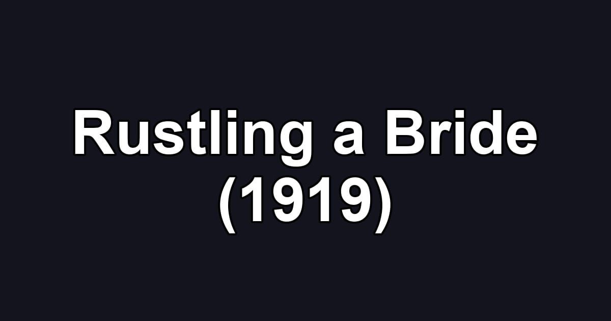 Rustling a Bride (1919)