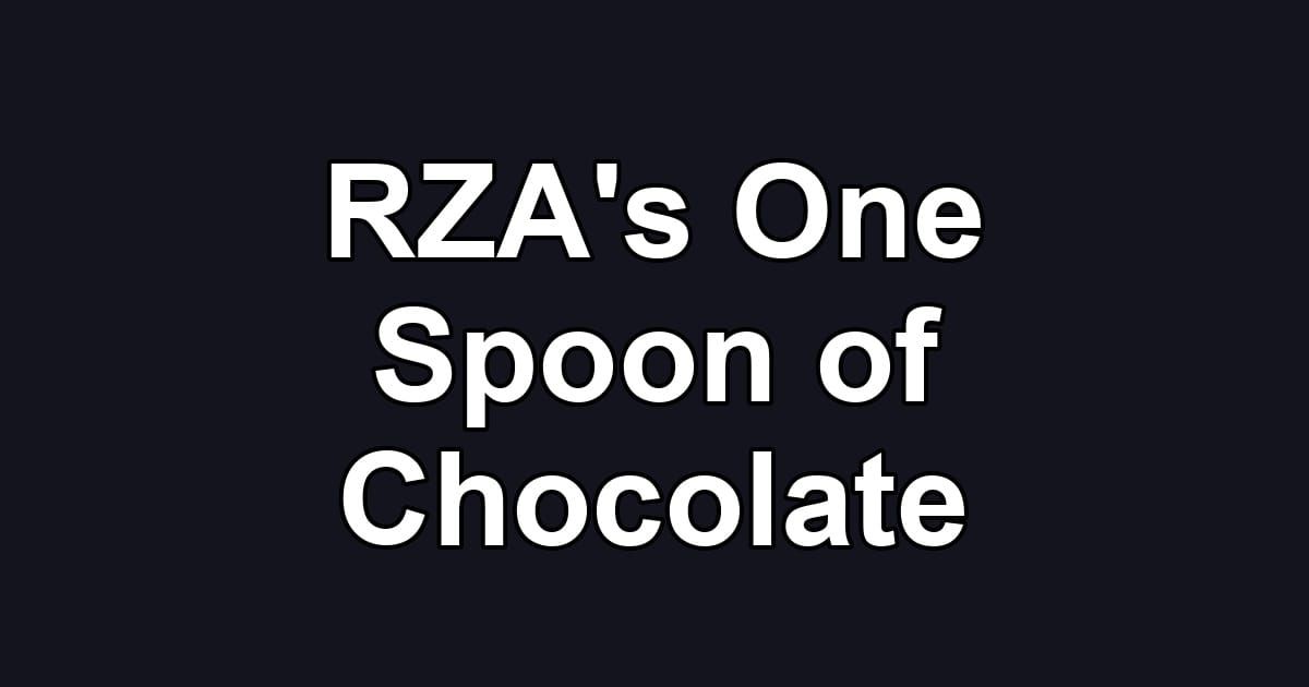 RZA's One Spoon of Chocolate