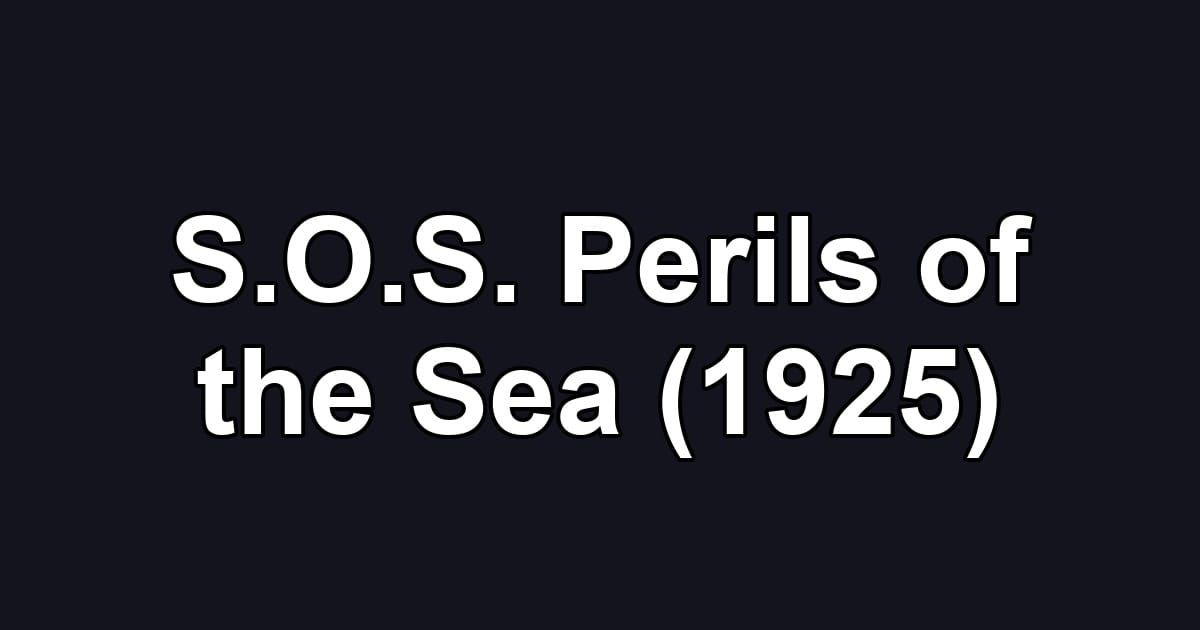 S.O.S. Perils of the Sea (1925)