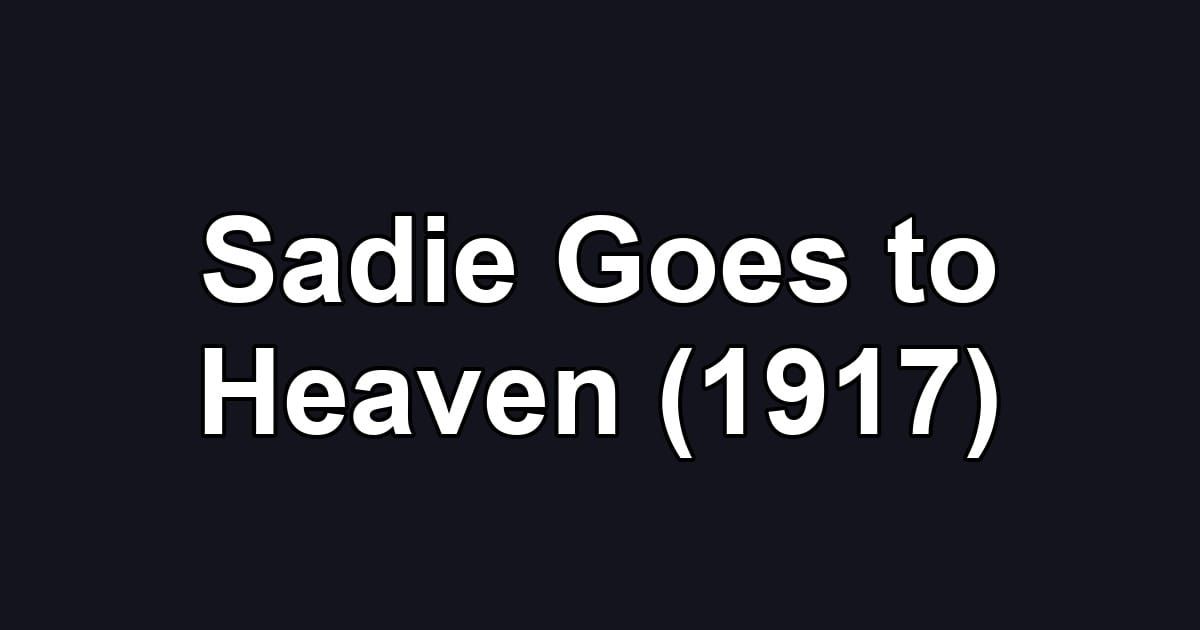 Sadie Goes to Heaven (1917)
