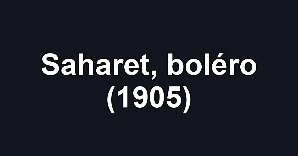 Saharet, boléro (1905)