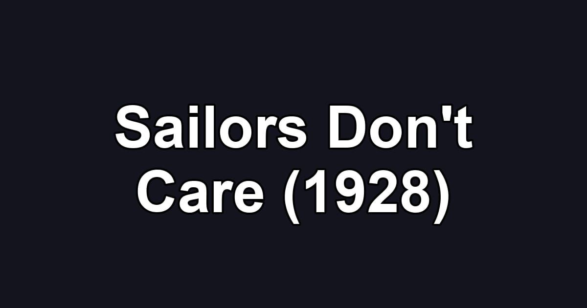 Sailors Don't Care (1928)