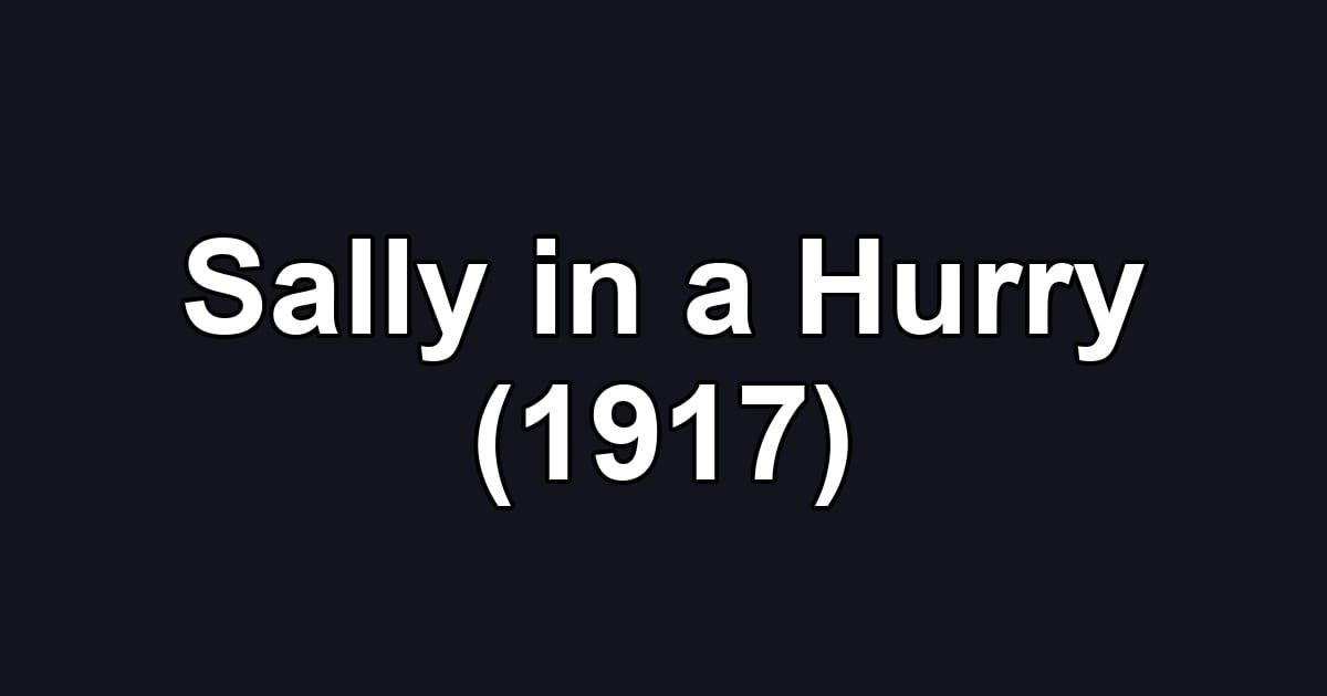 Sally in a Hurry (1917)