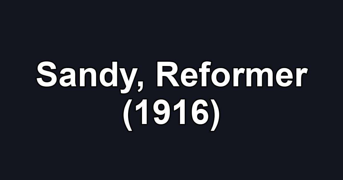 Sandy, Reformer (1916)