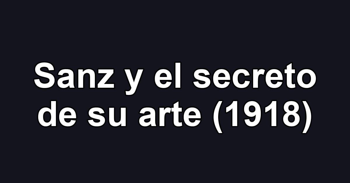 Sanz y el secreto de su arte (1918)