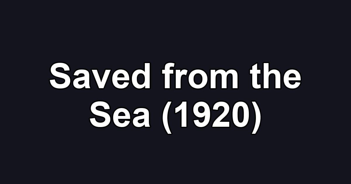 Saved from the Sea (1920)