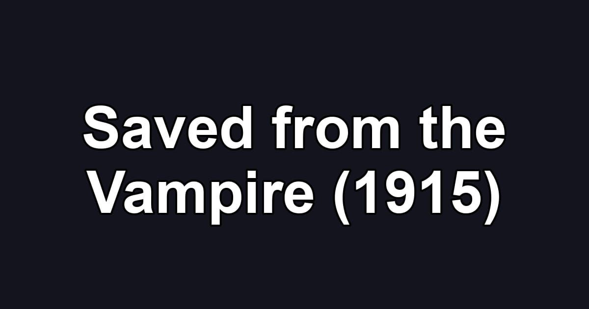 Saved from the Vampire (1915)