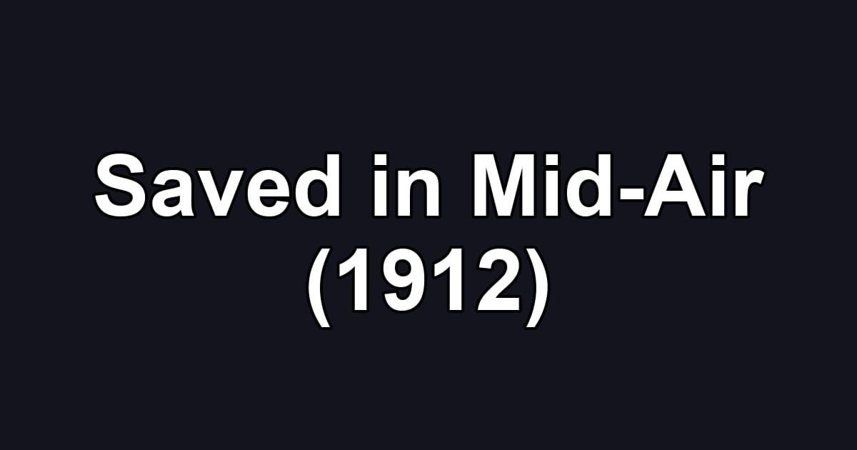 Saved in Mid-Air (1912)