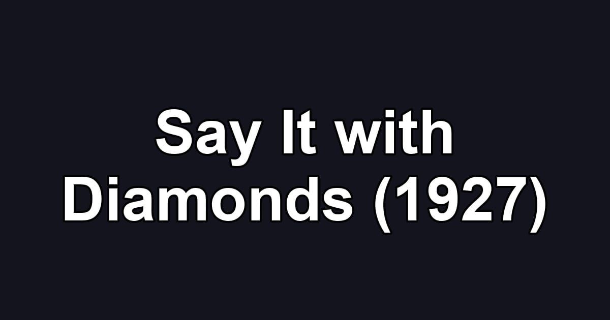 Say It with Diamonds (1927)