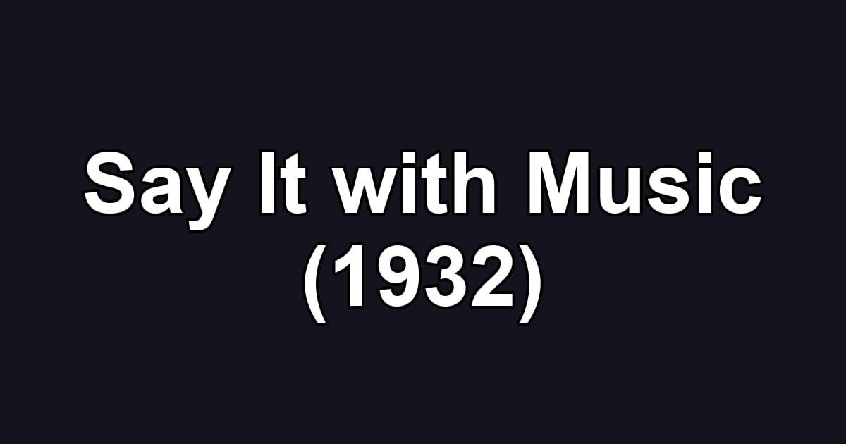 Say It with Music (1932)