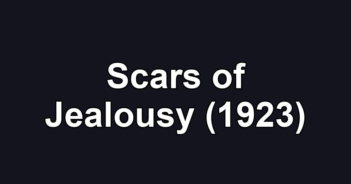 Scars of Jealousy (1923)
