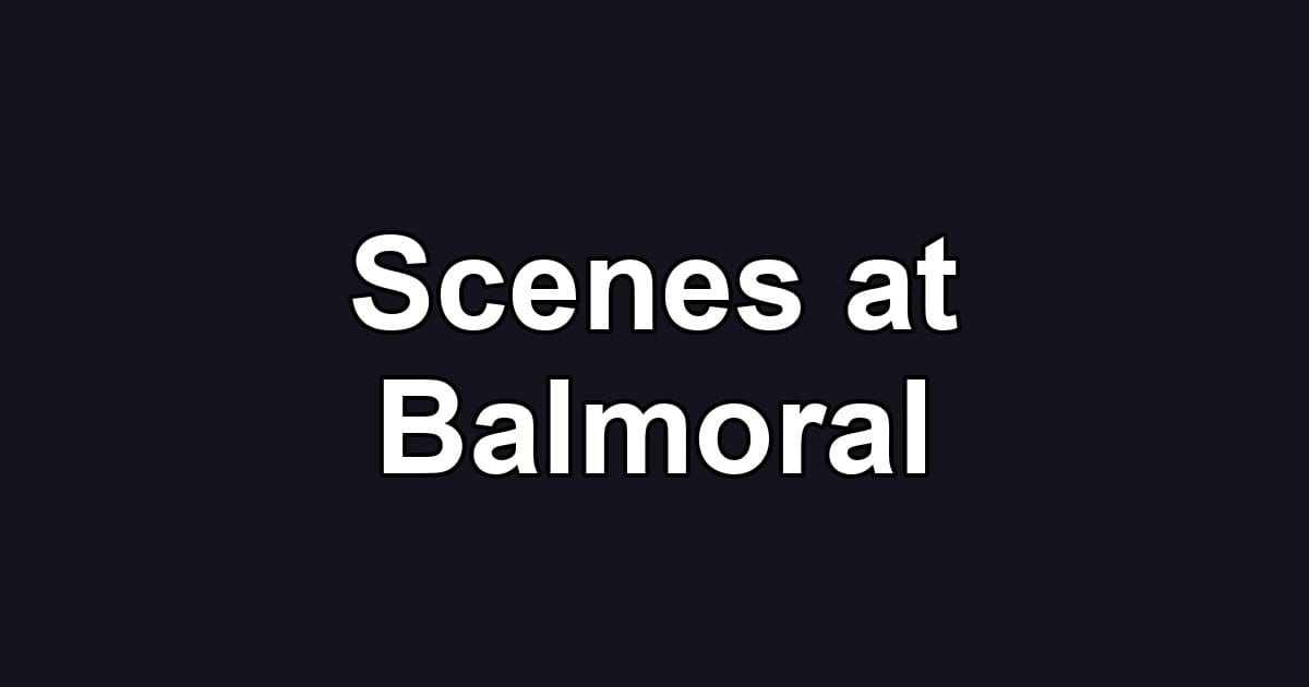 Scenes at Balmoral
